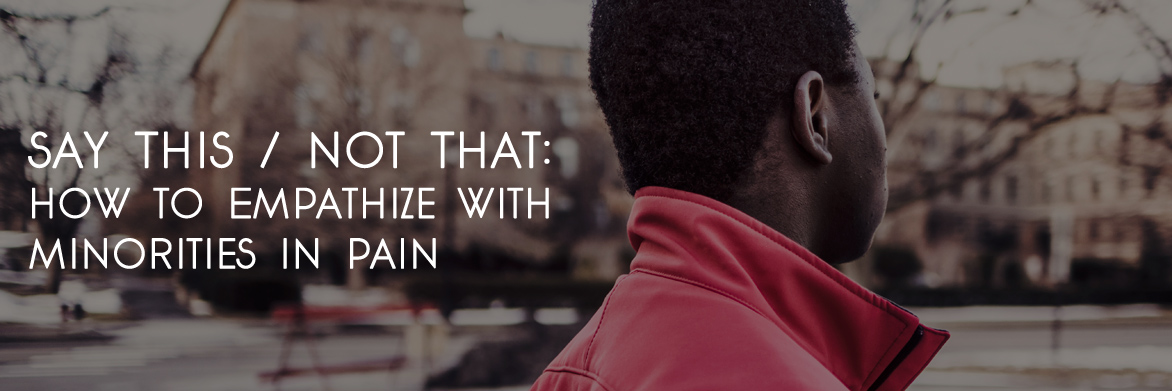 Say This, Not That: How to Empathize with Minorities in Pain