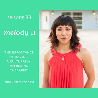 Small Steps Podcast: The Importance of a Having a Culturally Affirming Therapist with Melody Li